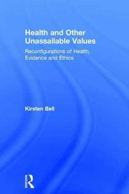 Book cover of: Health and Other Unassailable Values. By: Kirsten Bell