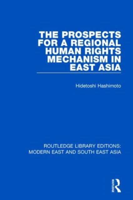 Book cover of: Prospects for a Regional Human Rights Mechanism in East Asia (RLE Modern East and South East Asia). By: Hidetoshi Hashimoto