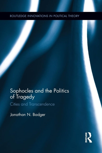 Book cover of: Sophocles and the Politics of Tragedy. By: Jonathan N. Badger