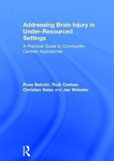 Book cover of: Addressing Brain Injury in Under-Resourced Settings. By: Ross Balchin