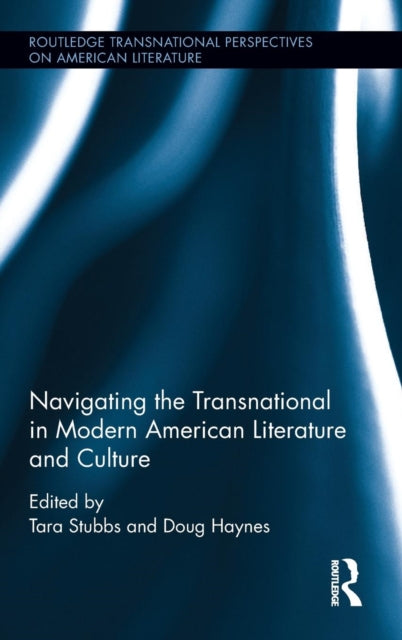 Book cover of: Navigating the Transnational in Modern American Literature and Culture. By: Tara Stubbs