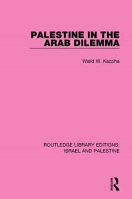 Book cover of: Palestine in the Arab Dilemma (RLE Israel and Palestine). By: Walid Kazziha