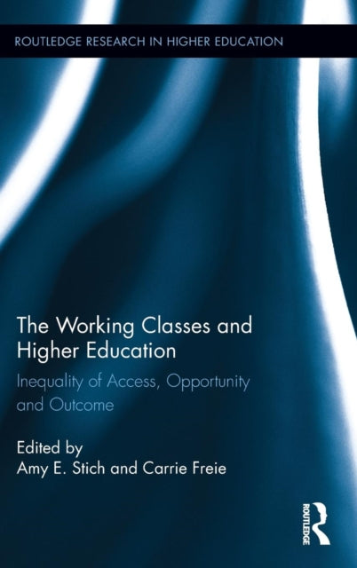 Book cover of: Working Classes and Higher Education. By: Amy Stich
