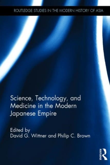 Book cover of: Science, Technology, and Medicine in the Modern Japanese Empire