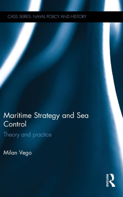 Book cover of: Maritime Strategy and Sea Control. By: Milan N. Vego