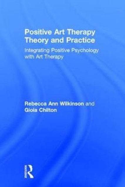Book cover of: Positive Art Therapy Theory and Practice. By: Gioia Chilton