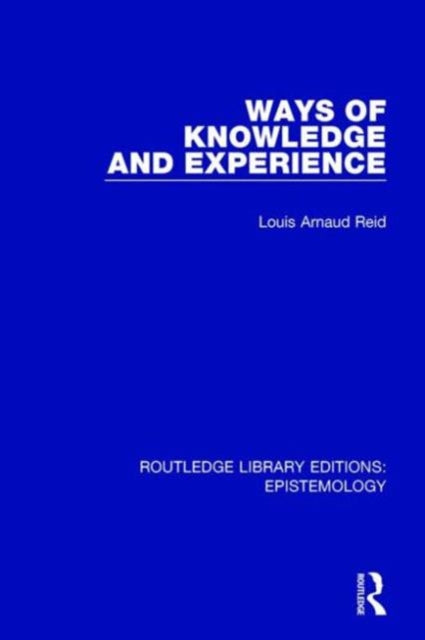 Book cover of: Ways of Knowledge and Experience. By: Louis Arnaud Reid