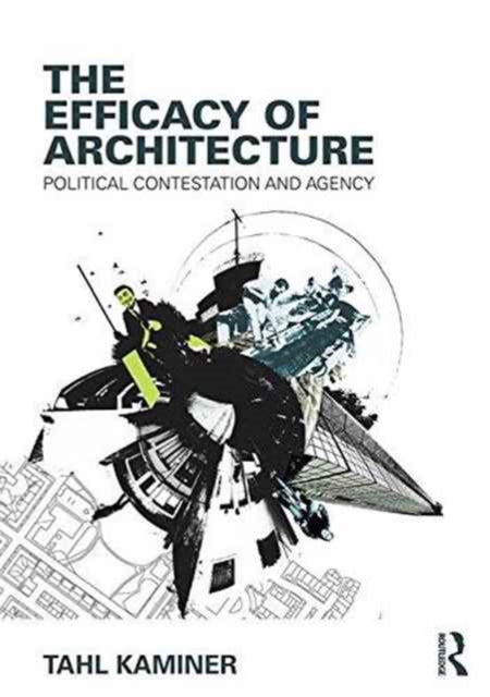 Book cover of: Efficacy of Architecture. By: Tahl Kaminer
