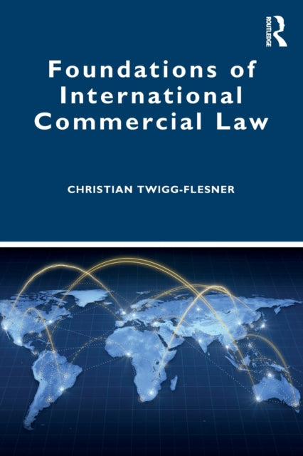 Book cover of: Foundations of International Commercial Law. By: Christian Twigg-Flesner