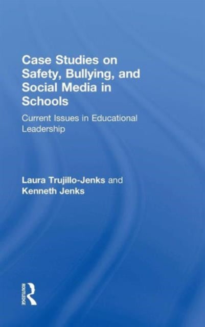 Book cover of: Case Studies on Safety, Bullying, and Social Media in Schools. By: Laura Trujillo-Jenks