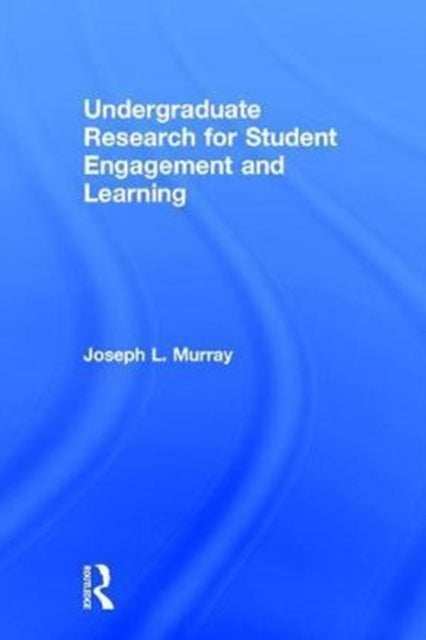 Book cover of: Undergraduate Research for Student Engagement and Learning. By: Joseph L. Murray