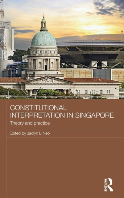 Book cover of: Constitutional Interpretation in Singapore. By: Jaclyn L. Neo