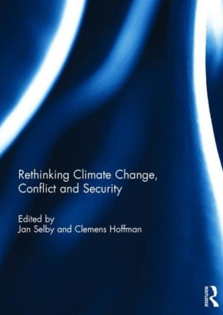 Book cover of: Rethinking Climate Change, Conflict and Security. By: Jan Selby