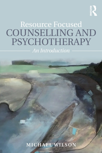 Book cover of: Resource Focused Counselling and Psychotherapy. By: Michael Wilson