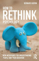 Book cover of: How to Rethink Psychology. By: Bernard Guerin
