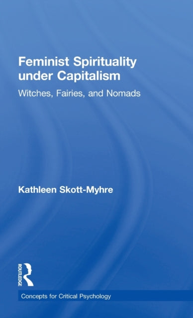 Book cover of: Feminist Spirituality under Capitalism. By: Kathleen Skott-Myhre