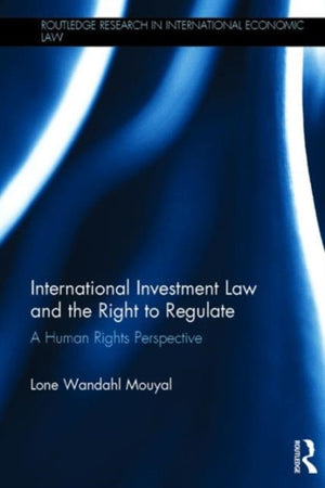 International Investment Law and the Right to Regulate