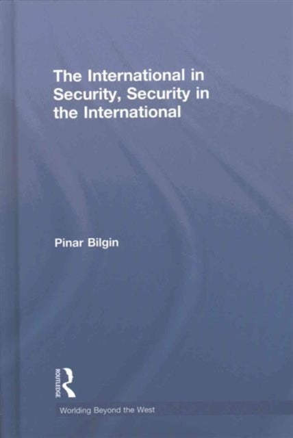 Book cover of: International in Security, Security in the International. By: Pinar Bilgin