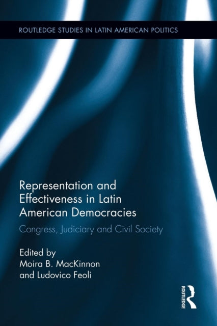 Book cover of: Representation and Effectiveness in Latin American Democracies. By: Moira B. MacKinnon