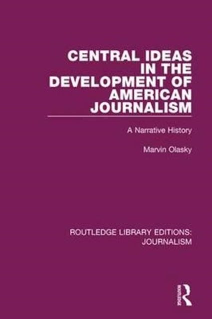 Book cover of: Central Ideas in the Development of American Journalism. By: Marvin N. Olasky