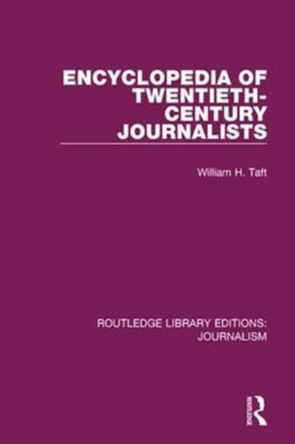 Book cover of: Encyclopedia of Twentieth Century Journalists. By: William H. Taft