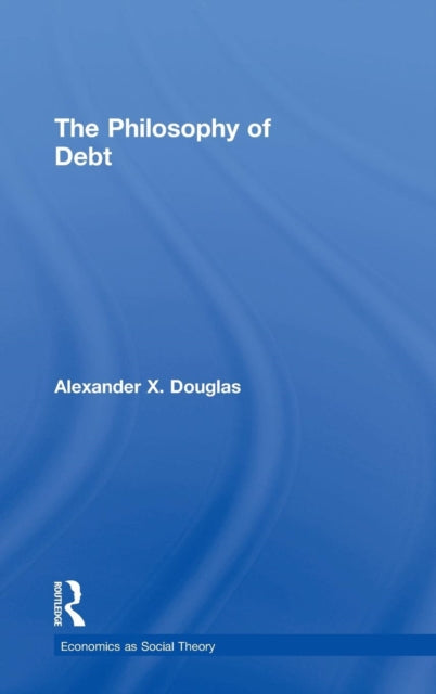 Book cover of: Philosophy of Debt. By: Alexander X. Douglas