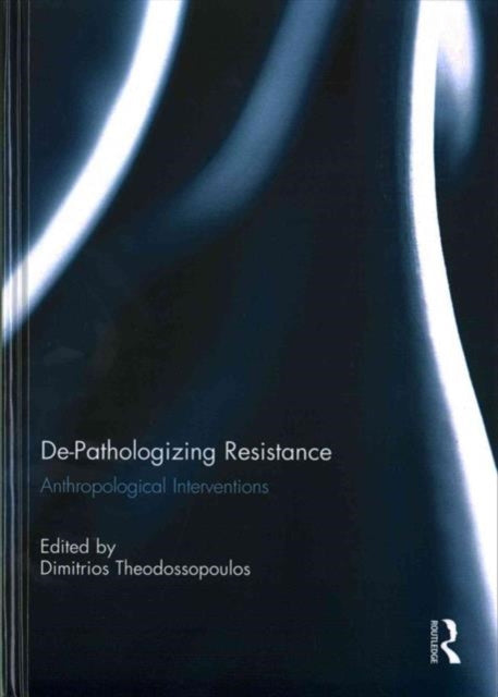 Book cover of: De-Pathologizing Resistance. By: Dimitrios Theodossopoulos