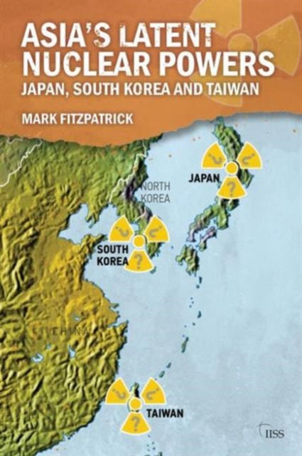 Book cover of: Asia's Latent Nuclear Powers. By: Mark Fitzpatrick