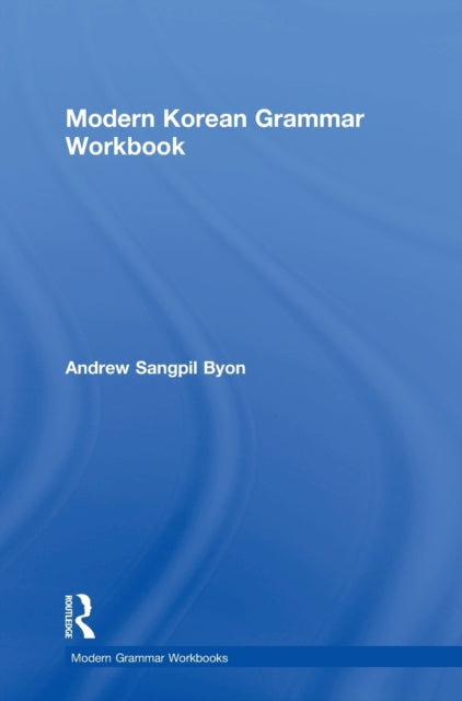 Book cover of: Modern Korean Grammar Workbook. By: Andrew Sangpil Byon