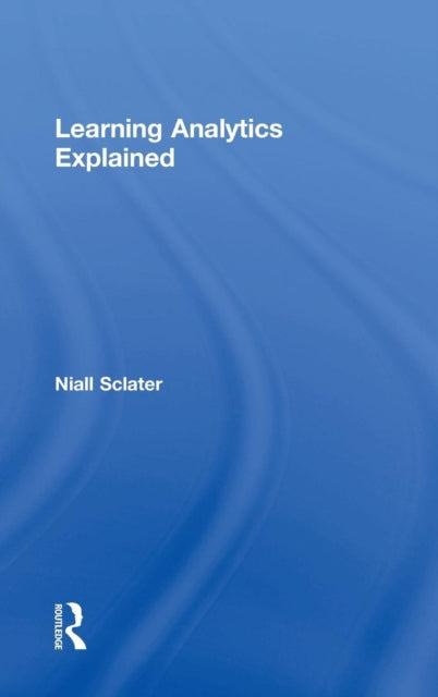 Book cover of: Learning Analytics Explained. By: Niall Sclater