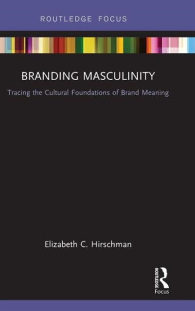 Book cover of: Branding Masculinity. By: Elizabeth C. Hirschman