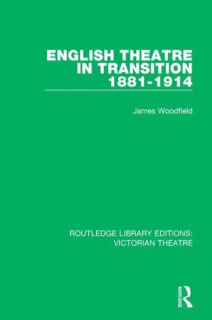 Book cover of: English Theatre in Transition 1881-1914. By: James Woodfield