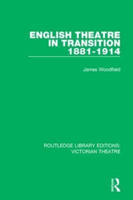 Book cover of: English Theatre in Transition 1881-1914. By: James Woodfield