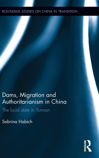 Book cover of: Dams, Migration and Authoritarianism in China. By: Sabrina Habich