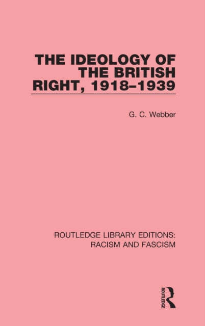 Book cover of: Ideology of the British Right, 1918-39. By: G. C. Webber