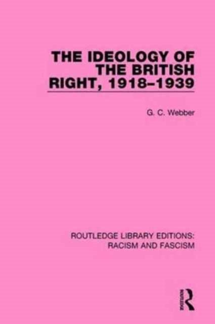 Book cover of: Ideology of the British Right, 1918-39. By: G. C. Webber