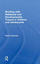 Book cover of: Working with Relational and Developmental Trauma in Children and Adolescents. By: Karen Treisman