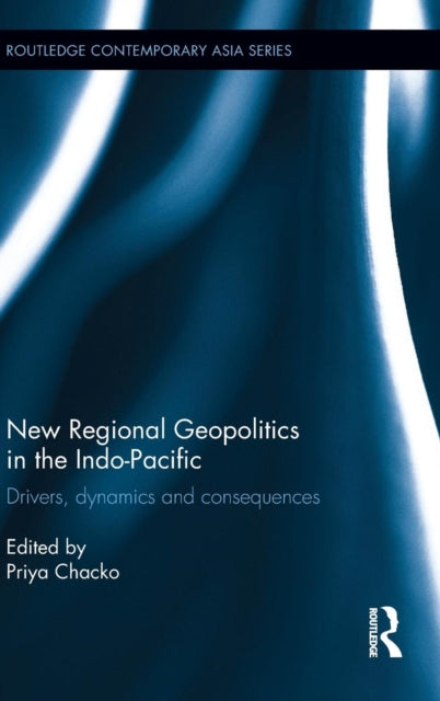 Book cover of: New Regional Geopolitics in the Indo-Pacific. By: Priya Chacko