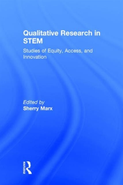 Book cover of: Qualitative Research in STEM. By: Sherry Marx