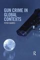 Book cover of: Gun Crime in Global Contexts. By: Peter Squires