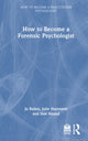 Book cover of: How to Become a Forensic Psychologist. By: Julie Harrower
