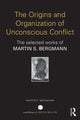 Book cover of: Origins and Organization of Unconscious Conflict. By: Martin S. Bergmann