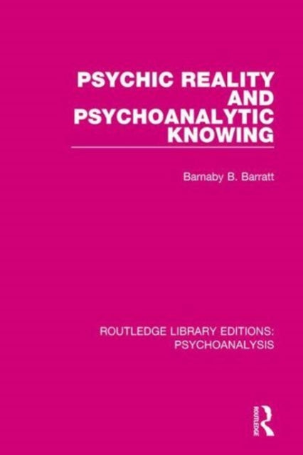 Book cover of: Psychic Reality and Psychoanalytic Knowing. By: Barnaby B. Barratt
