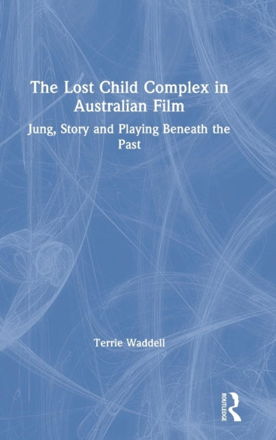 Book cover of: Lost Child Complex in Australian Film. By: Terrie Waddell