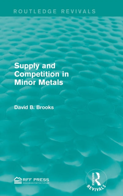 Book cover of: Supply and Competition in Minor Metals. By: Brooks, David B.