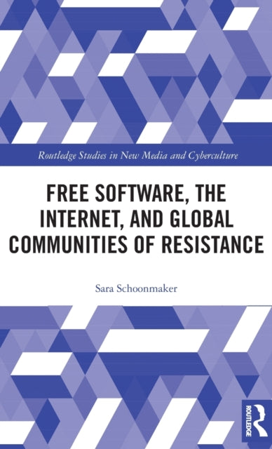 Book cover of: Free Software, the Internet, and Global Communities of Resistance. By: Sara Schoonmaker