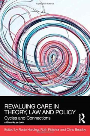 ReValuing Care in Theory, Law and Policy