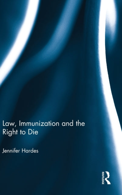 Book cover of: Law, Immunization and the Right to Die. By: Jennifer Hardes