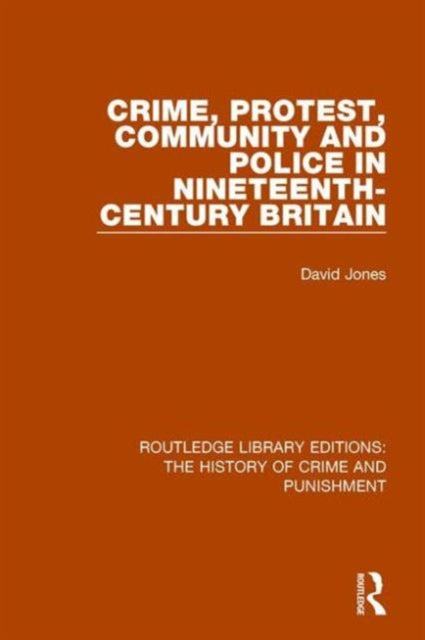 Book cover of: Crime, Protest, Community, and Police in Nineteenth-Century Britain. By: David Jones