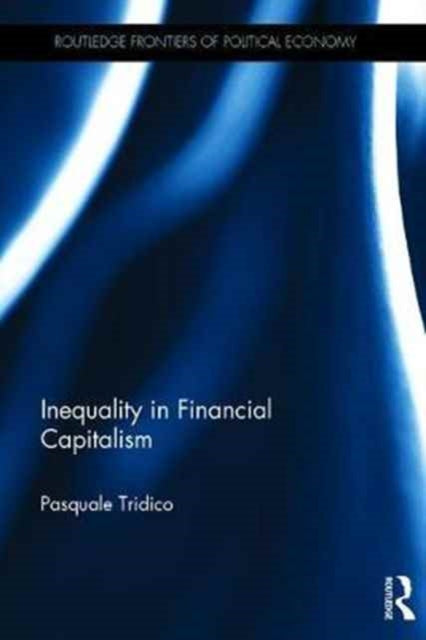 Book cover of: Inequality in Financial Capitalism. By: Pasquale Tridico